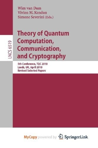 Theory of Quantum Computation, Communication and Cryptography 5th Conference, TQC 2010, Leeds, UK, April 13-15, 2010 Revised Selected Papers