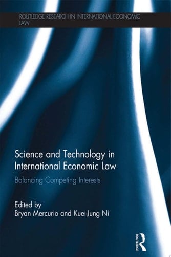 Science and Technology in International Economic Law Balancing Competing Interests