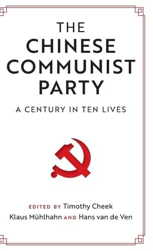 The Chinese Communist Party A Century in Ten Lives