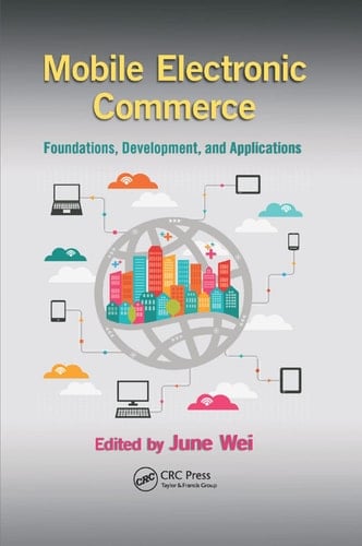 Mobile Electronic Commerce Foundations, Development, and Applications
