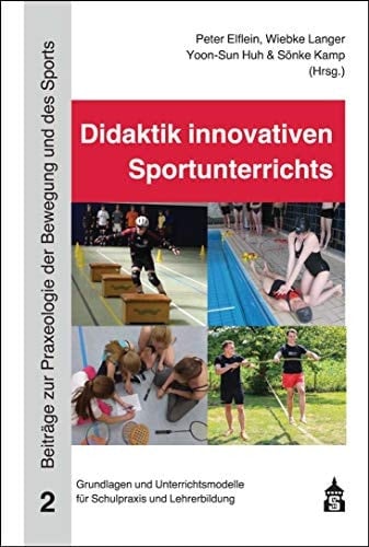 Didaktik innovativen Sportunterrichts Grundlagen und Unterrichtsmodelle für Schulpraxis und Lehrerbildung