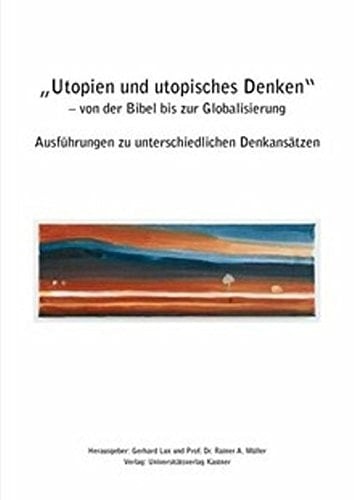 Utopien und utopisches Denken - von der Bibel bis zur Globalisierung