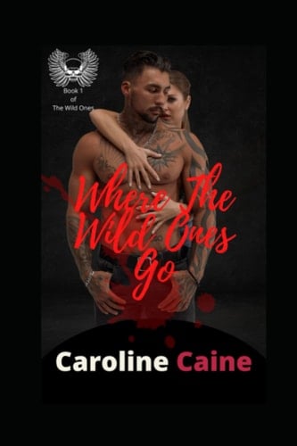 Where The Wild Ones Go A Wild Ones MC Bad Boy Good Girl Romance