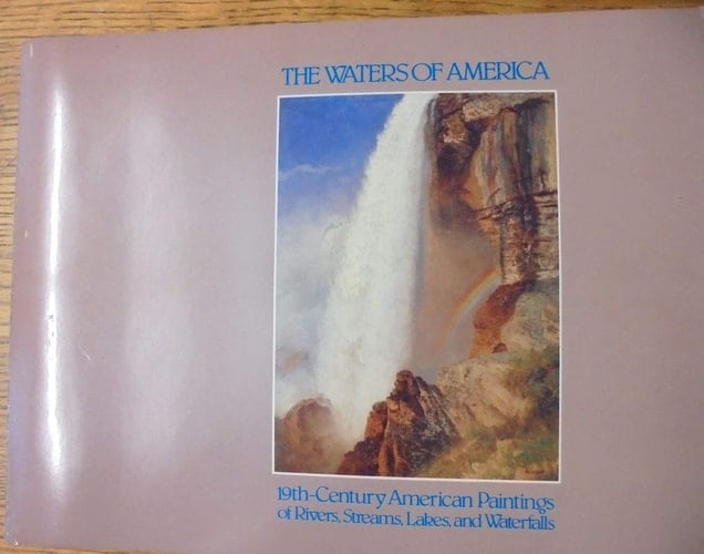 Waters of America: 19Th-Century American Paintings of Rivers, Streams, Lakes, and Waterfalls : Exhibition May 6-November 18, 1984, to Commemorate the 1984 Louisiana