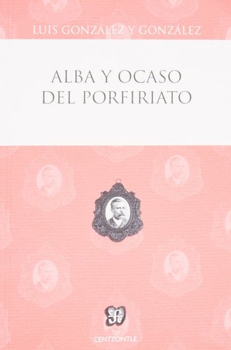 Alba y ocaso del Porfiriato