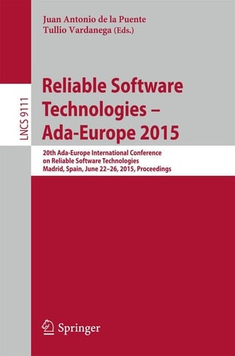 Reliable Software Technologies – Ada-Europe 2015 20th Ada-Europe International Conference on Reliable Software Technologies, Madrid Spain, June 22-26, 2015, Proceedings