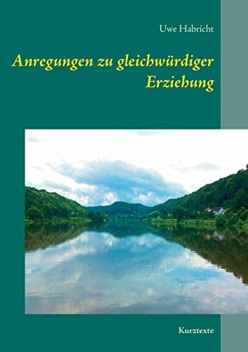 Anregungen und Gedanken zu gemeinschaftlicher und gleichwürdiger Erziehung Kurztexte