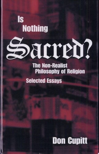 Is Nothing Sacred? The Non-realist Philosophy of Religion : Selected Essays