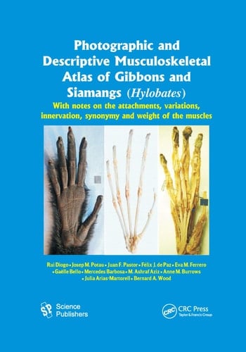 Photographic and Descriptive Musculoskeletal Atlas of Gibbons and Siamangs (Hylobates) With Notes on the Attachments, Variations, Innervation, Synonymy and Weight of the Muscles