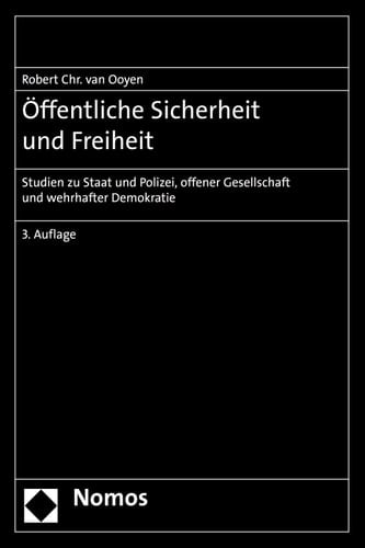 Öffentliche Sicherheit und Freiheit Studien zu Staat und Polizei, offener Gesellschaft und wehrhafter Demokratie