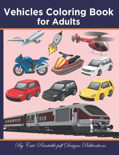 Vehicles Coloring Book for Adults: Most Vehicles Coloring book Line Art Big Construction patterns Creativity Picture Book transportation ultimate ... sport learning cool kid heavy coloring pages.