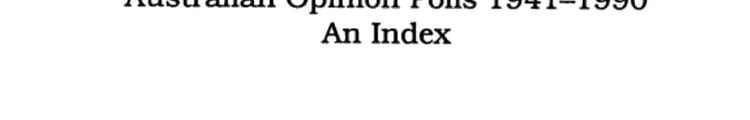 Australian Opinion Polls 1941-90 An Index