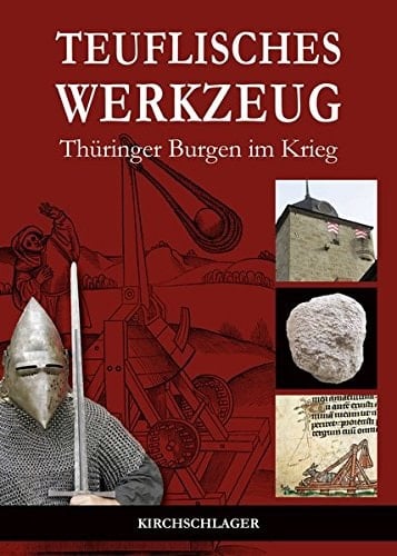 Teuflisches Werkzeug Thüringer Burgen im Krieg
