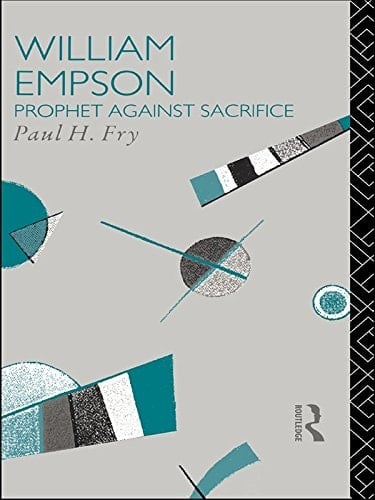 William Empson: Prophet Against Sacrifice (Critics of the Twentieth Century)
