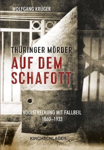 Thüringer Mörder auf dem Schafott Vollstreckung mit Fallbeil 1860-1933