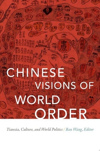 Chinese Visions of World Order Tianxia, Culture, and World Politics