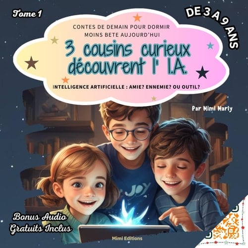 3 cousins curieux découvrent l'IA: Intelligence artificielle : amie, ennemie ou outils? Contes de demain pour dormir moins bête aujourd'hui - Bonus ... des 3 cousins curieux) (French Edition)