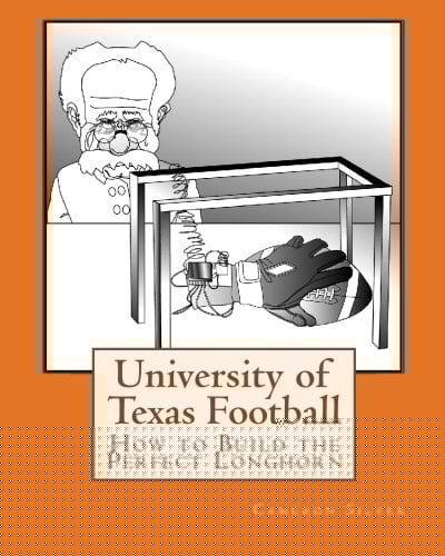 University of Texas Football How to Build the Perfect Longhorn