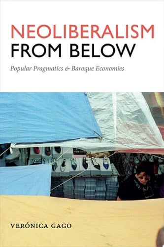 Neoliberalism from Below Popular Pragmatics and Baroque Economies