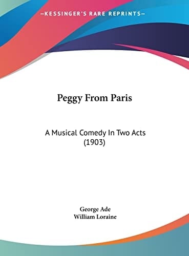 Peggy From Paris: A Musical Comedy In Two Acts (1903)