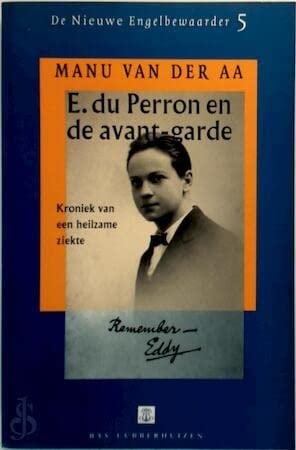 E. du Perron en de avant-garde: Kroniek van een heilzame ziekte (De nieuwe engelbewaarder) (Dutch Edition)