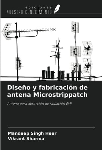 Diseño y fabricación de antena Microstrippatch: Antena para absorción de radiación EMI (Spanish Edition)