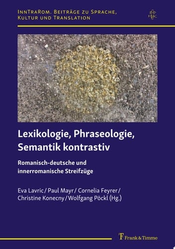 Lexikologie, Phraseologie, Semantik kontrastiv Romanisch-deutsche und innerromanische Streifzüge