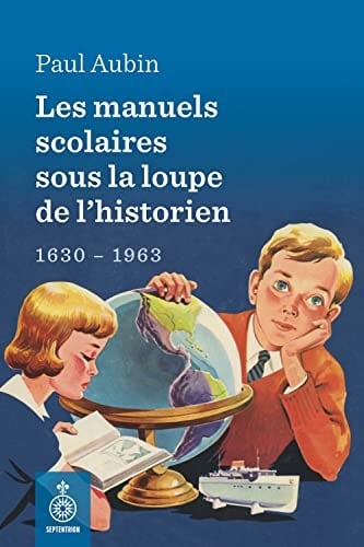 Les manuels scolaires sous la loupe de l'historien 1630-1963