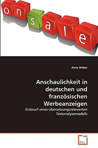 Anschaulichkeit in deutschen und französischen Werbeanzeigen: Entwurf eines übersetzungsrelevanten Textanalysemodells (German Edition)