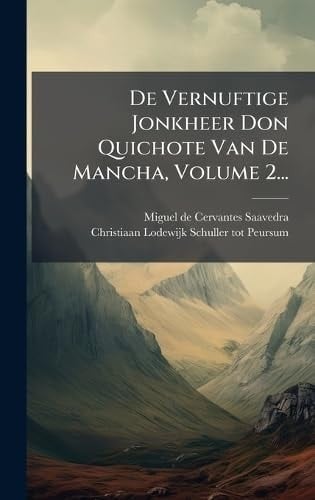 De Vernuftige Jonkheer Don Quichote Van de Mancha, Volume 2...