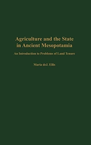 Agriculture and the State in Ancient Mesopotamia: An Introduction to Problems of Land Tenure