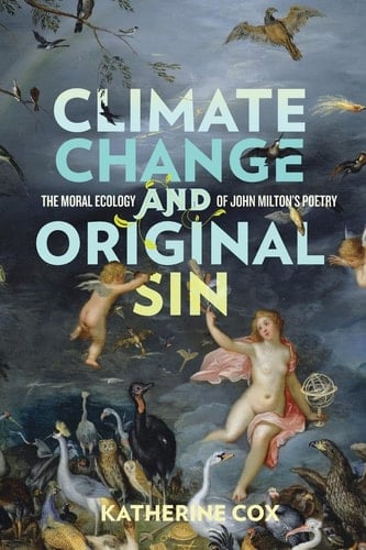 Climate Change and Original Sin The Moral Ecology of John Milton's Poetry