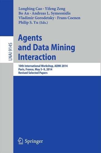 Agents and Data Mining Interaction 10th International Workshop, ADMI 2014, Paris, France, May 5-9, 2014, Revised Selected Papers