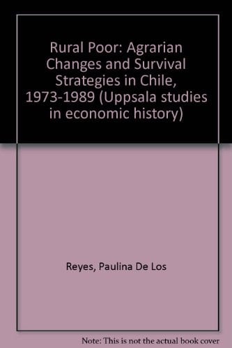 The rural poor: Agrarian changes and survival strategies in Chile, 1973-1989 (Acta Universitatis Upsaliensis)