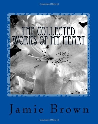 The Collected Works of My Heart