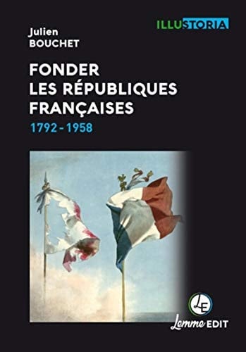 Fonder les Républiques françaises 1792-1958