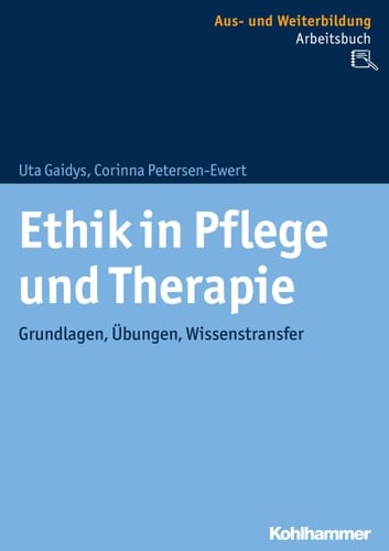 Ethik in Pflege und Therapie Grundlagen, Übungen, Wissenstransfer