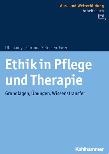 Ethik in Pflege und Therapie Grundlagen, Übungen, Wissenstransfer
