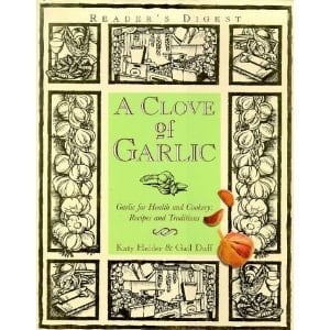 A Clove of Garlic Garlic for Health and Cookery: Recipes and Traditions