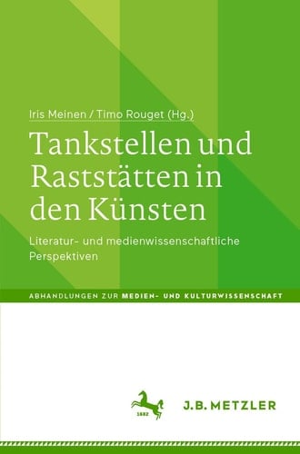 Tankstellen und Raststätten in den Künsten Literatur- und medienwissenschaftliche Perspektiven