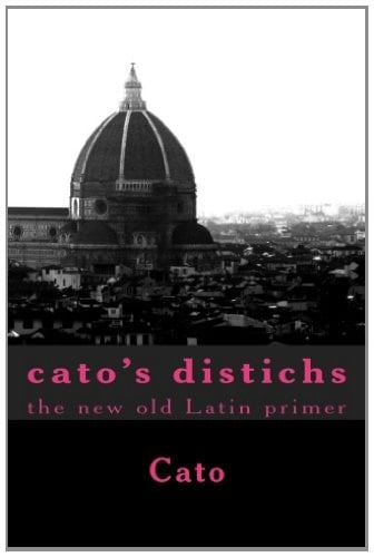 cato's distichs: the new old Latin primer (Callender classical texts)