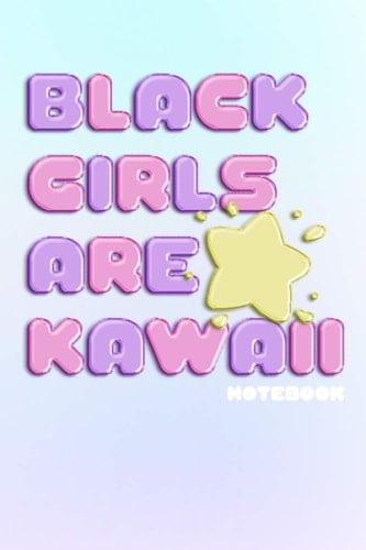 Black Girls Are Kawaii: Notebook - 6 x 9 - College Ruled 120 Pages (BLK NRD)
