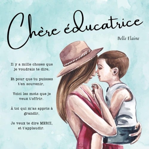 Chère Éducatrice: le livre enfant à offrir à une éducatrice de la petite enfance, en garderie, CPE, ou en milieu familial, spécialisée, etc. (French Edition)