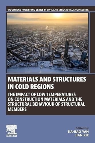 Materials and Structures in Cold Regions The Impact of Low Temperatures on Construction Materials and the Structural Behaviour of Structural Members