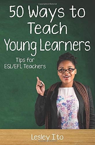 Fifty Ways to Teach Young Learners Tips for ESL/EFL Teachers