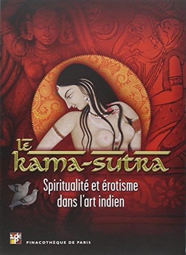 Le Kama-Sutra Spiritualité et érotisme dans l'art indien