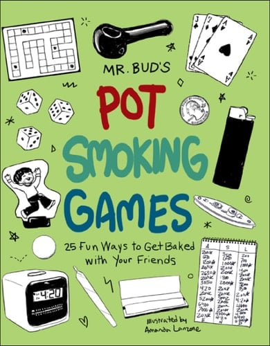 Mr. Bud's Pot Smoking Games 25 Fun Ways to Get Baked with Your Friends