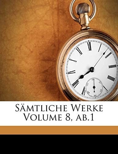 Sämtliche Werke Volume 8, ab.1 (German Edition)