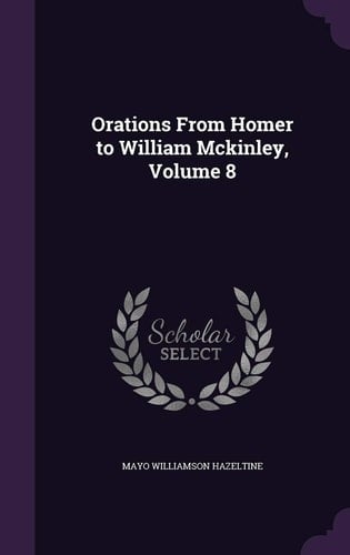 Orations from Homer to William McKinley, Volume 8