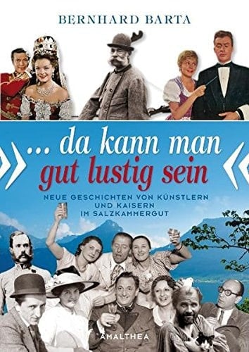 “"...” da kann man gut lustig sein" neue Geschichten von Künstlern und Kaisern im Salzkammergut